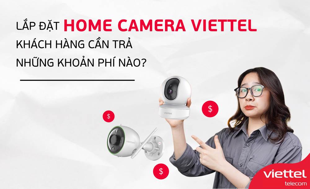 Chi phí lắp đặt Home Camera Viettel, và cước thuê bao hàng tháng