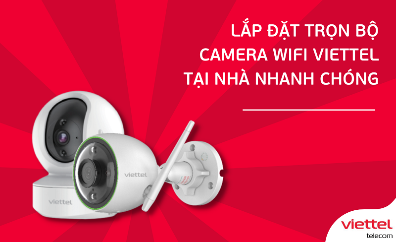 Lắp đặt Camera Viettel Miễn phí khi quý khách lắp cùng WiFi Viettel