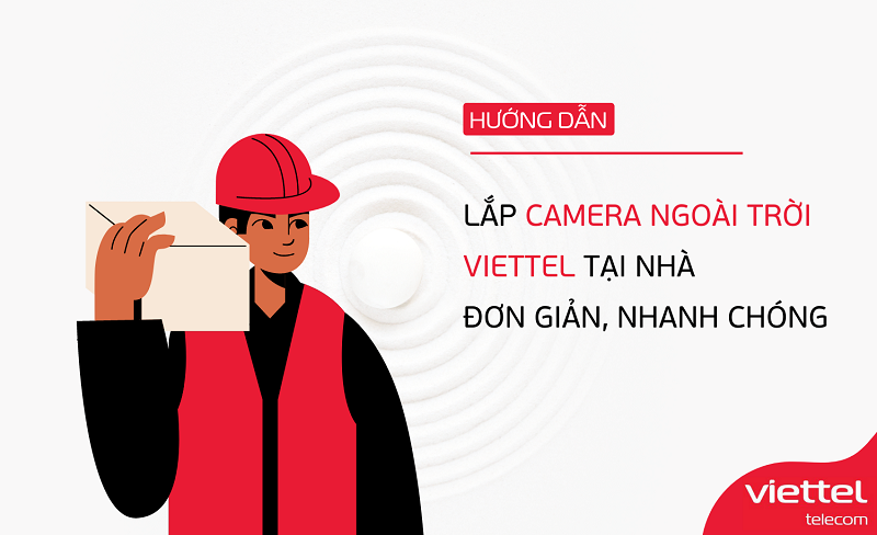 Lắp đặt hệ thống Camera Viettel theo quy trình