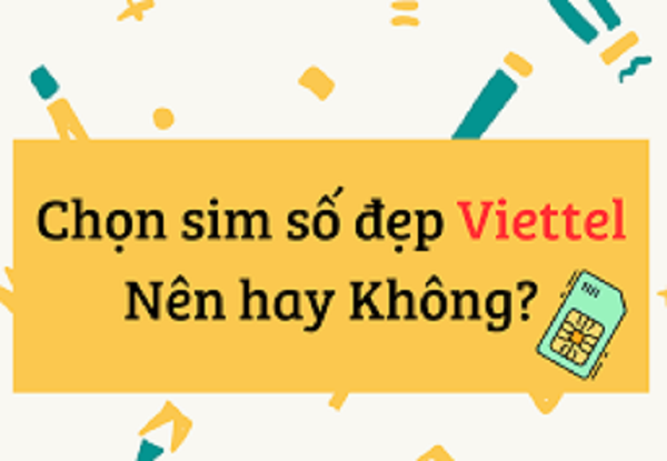 Có nên chọn sim số đẹp Viettel?