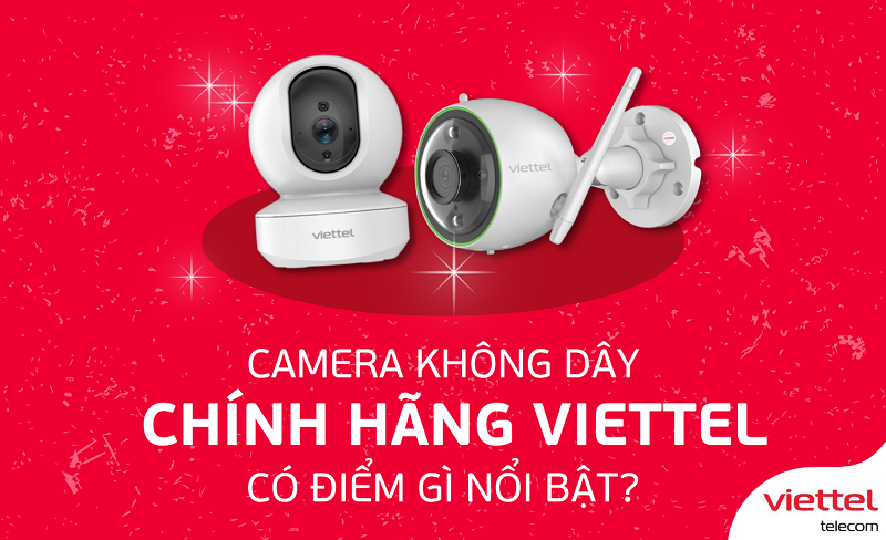 Camera không dây của Viettel được nhiều người tin dùng