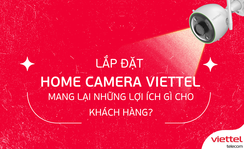 Lợi ích của việc lắp Camera Viettel cho gia đình