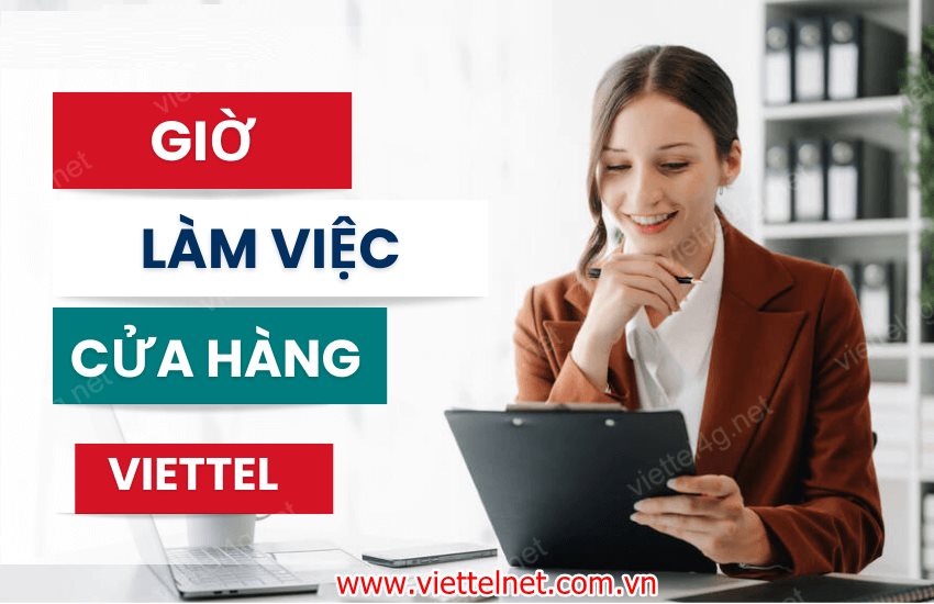 Cửa hàng Viettel thường làm việc từ 8h sáng đến 18h hoặc 20h hàng ngày tùy khu vực