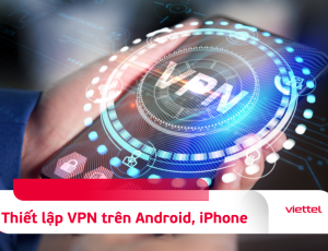 Cách thiết lập VPN trên điện thoại iPhone và Android