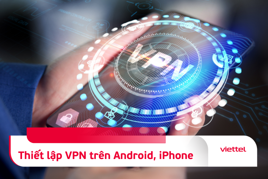 Cách thiết lập VPN trên điện thoại iPhone và Android