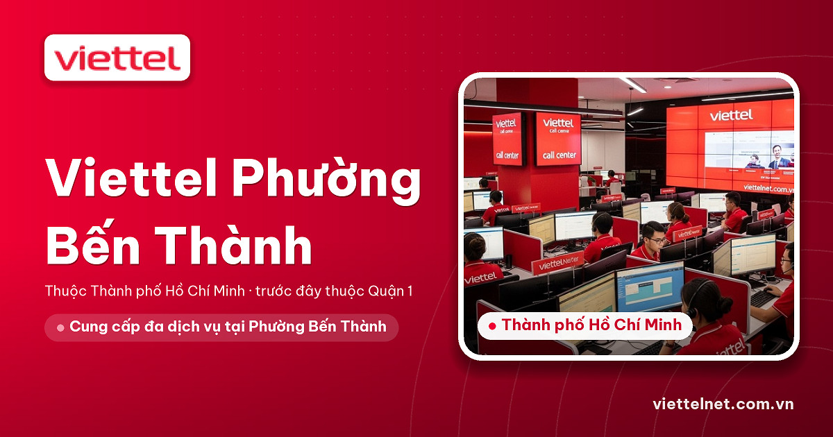 Tư vấn Viettel Phường Bến Thành về Internet, truyền hình và camera