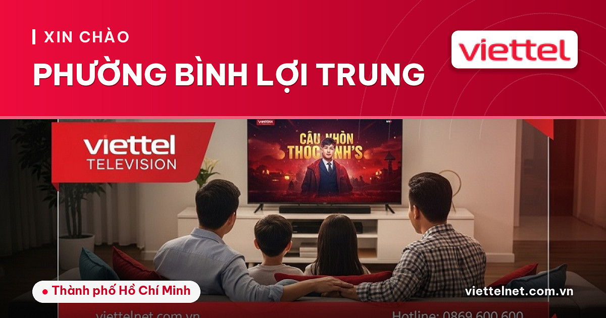 Thông tin dịch vụ Viettel Phường Bình Lợi Trung cho gia đình và doanh nghiệp