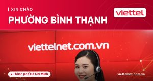 Tư vấn Viettel Phường Bình Thạnh cho mạng, di động và camera