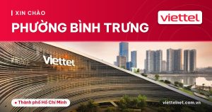 Tư vấn Viettel Phường Bình Trưng cho Internet, truyền hình và camera
