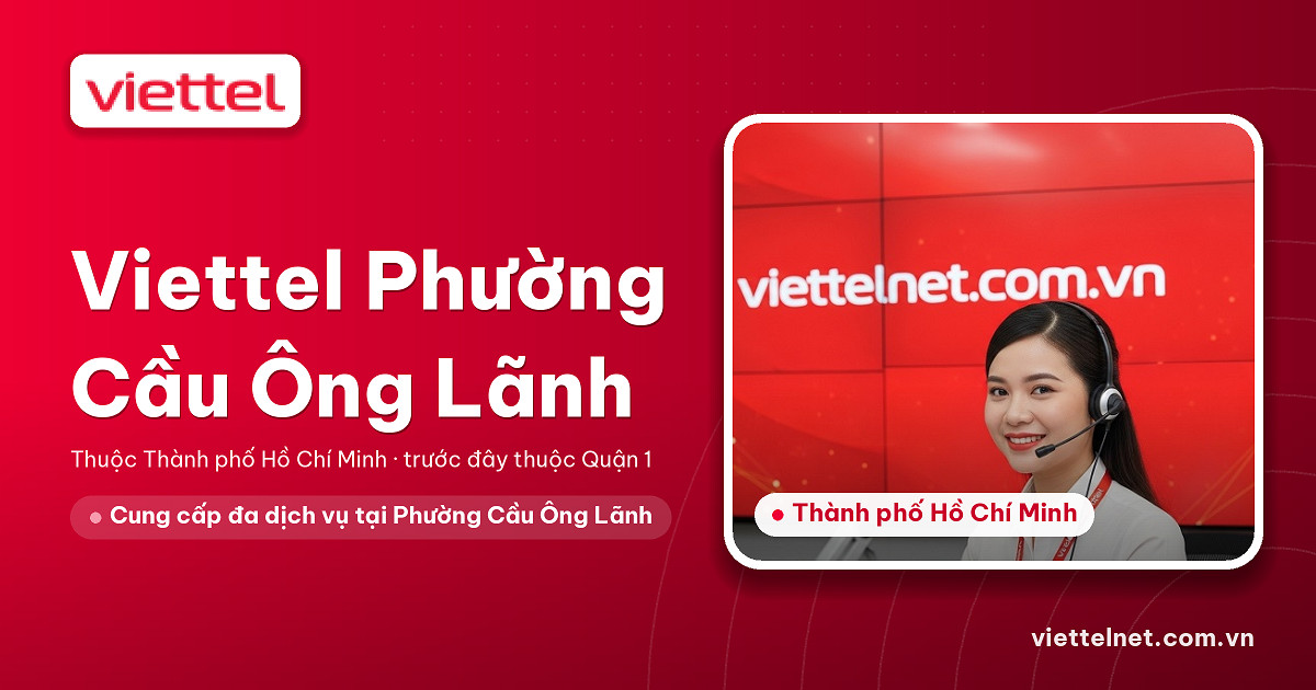 Tư vấn Viettel Phường Cầu Ông Lãnh cho gia đình và doanh nghiệp