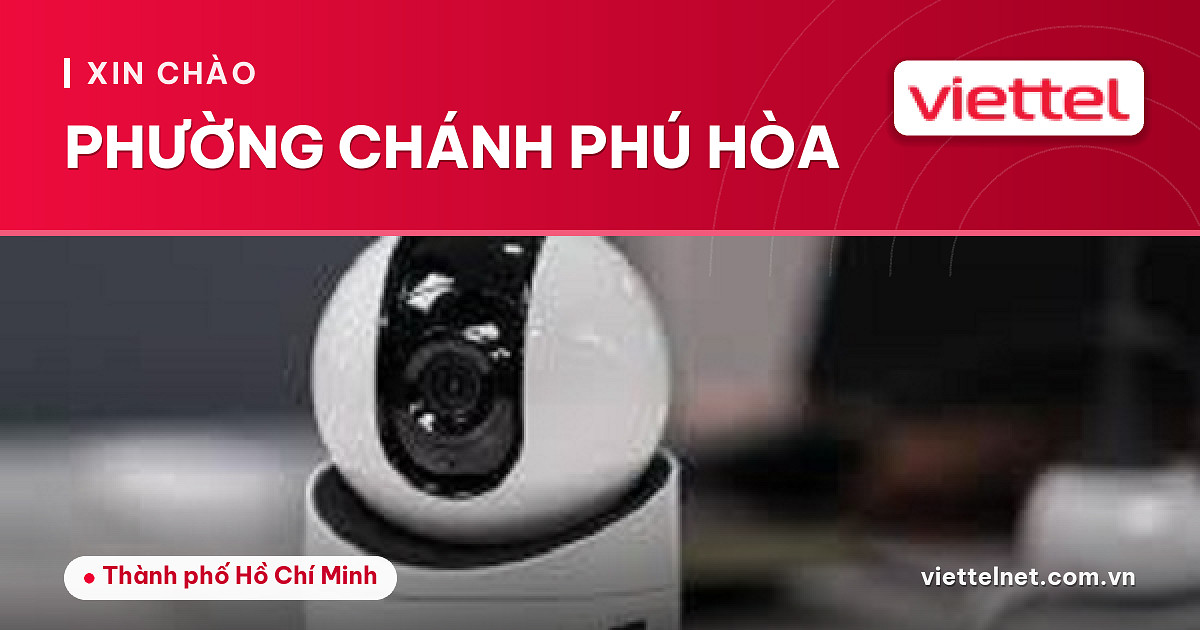 Tư vấn Viettel Phường Chánh Phú Hòa cho mạng, truyền hình và camera