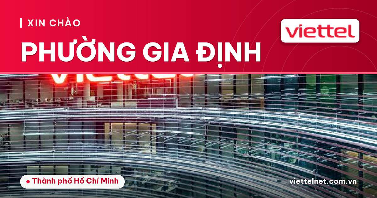 Tư vấn Viettel Phường Gia Định cho Internet, truyền hình và camera