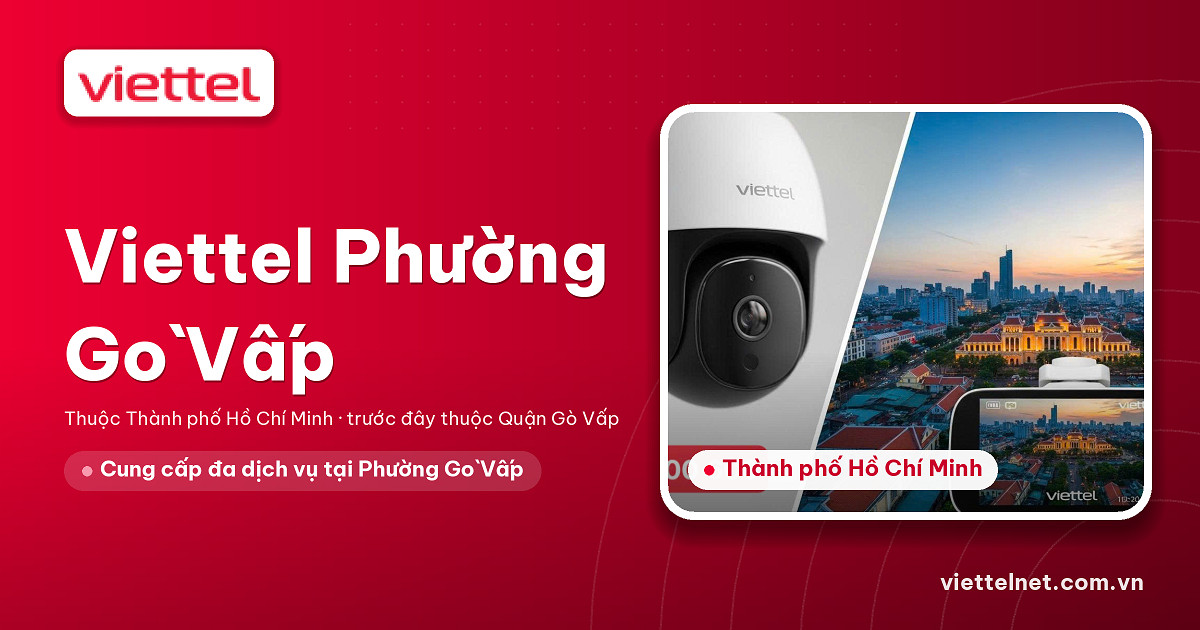 Tư vấn Viettel Phường Gò Vấp về mạng, truyền hình, camera tại nhà