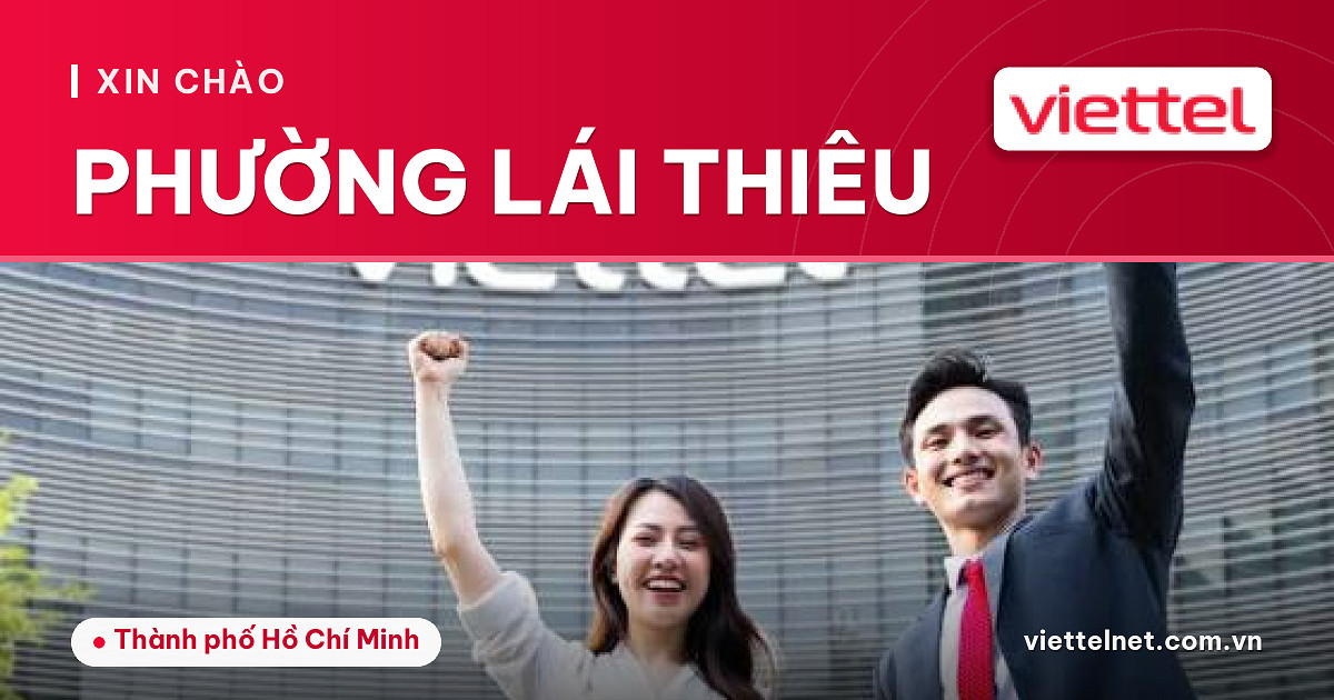 Tư vấn Viettel Phường Lái Thiêu cho Internet, truyền hình và camera