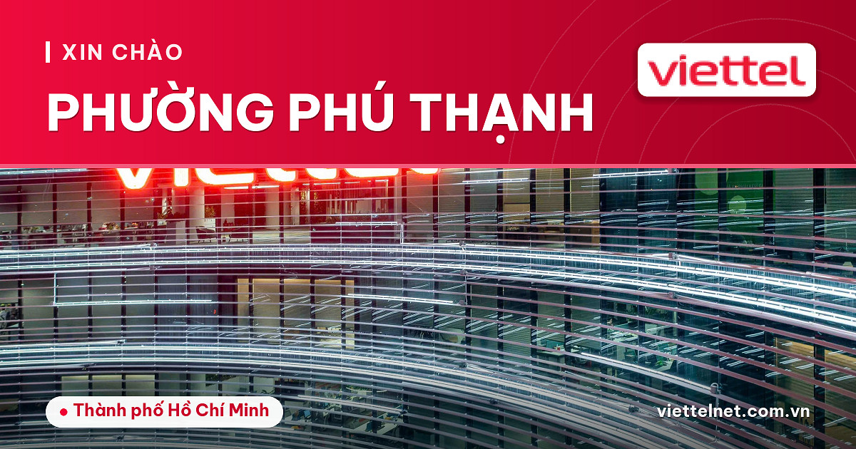 Tư vấn Viettel Phường Phú Thạnh về Internet, Wi-Fi và dịch vụ gia đình