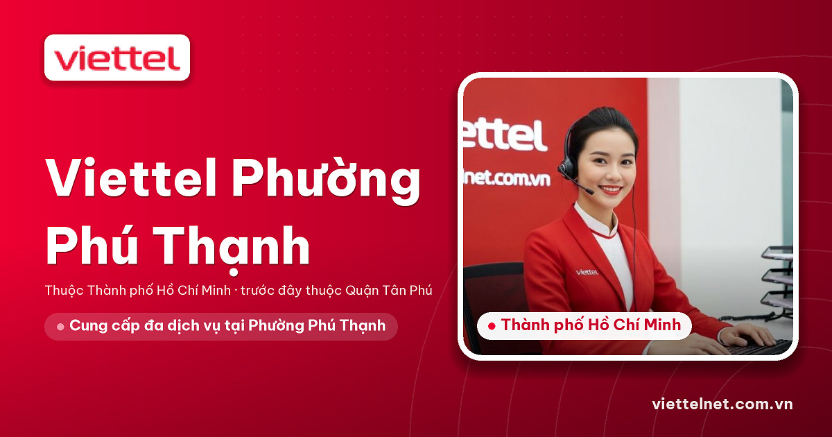 Tư vấn Viettel Phường Phú Thạnh về Internet, Wi-Fi và dịch vụ gia đình