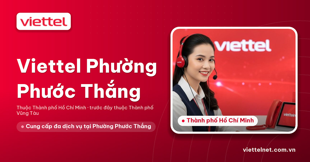 Tư vấn dịch vụ Viettel Phường Phước Thắng cho hộ gia đình và doanh nghiệp