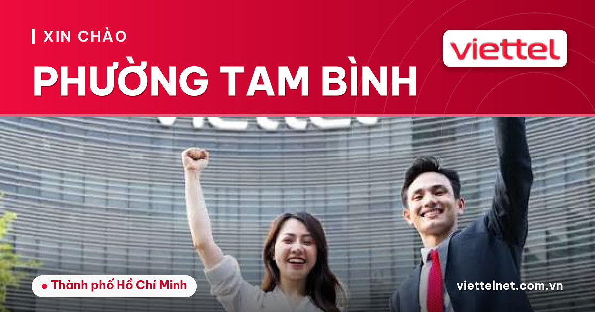Tư vấn Viettel Phường Tam Bình cho mạng, TV, camera và di động