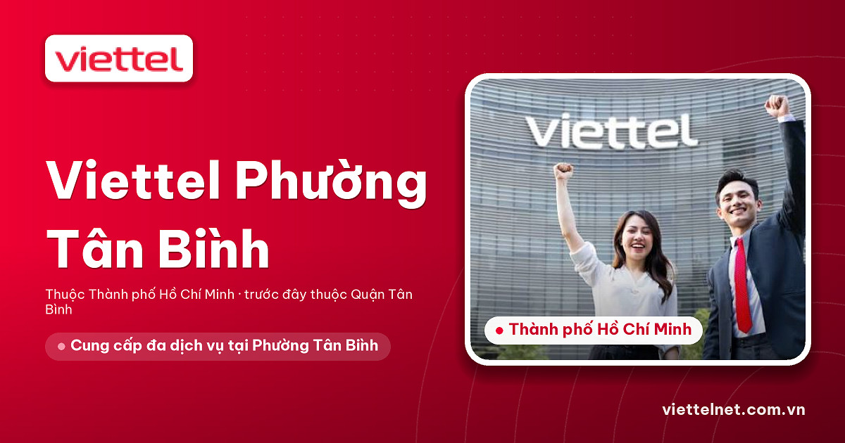 Tư vấn Viettel Phường Tân Bình về Internet, truyền hình và camera