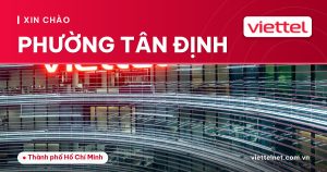 Tư vấn Viettel Phường Tân Định cho Internet, truyền hình và camera