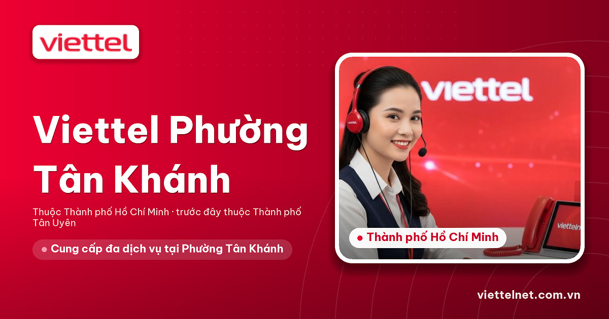 Tư vấn Viettel Phường Tân Khánh về lắp mạng, truyền hình và camera