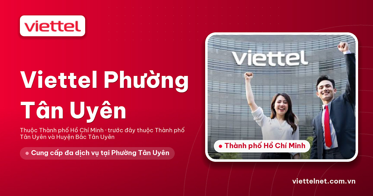 Viettel Phường Tân Uyên tư vấn Internet, truyền hình, camera và di động