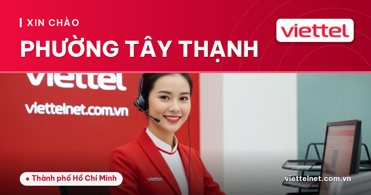 Tư vấn Viettel Phường Tây Thạnh về Internet, truyền hình và camera