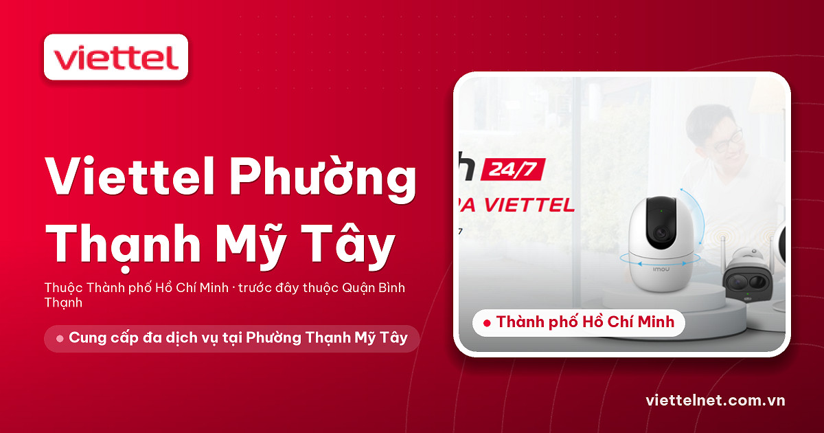 Tư vấn Viettel Phường Thạnh Mỹ Tây về internet, truyền hình và camera