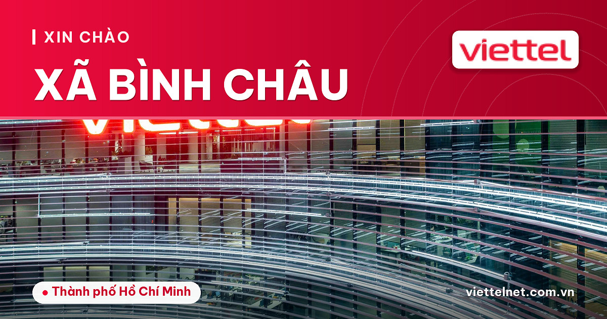 Tư vấn Viettel Xã Bình Châu cho Internet, truyền hình và camera tại nhà