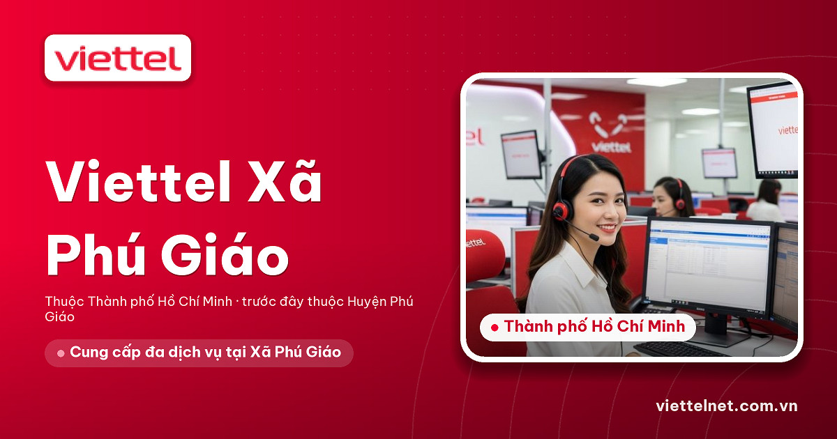 Tư vấn Viettel Xã Phú Giáo về mạng, di động, truyền hình và camera